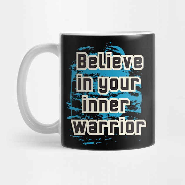 Believe In Your Inner Warrior by T-Shirt Attires